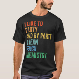 Ik hou van partij en partij I: Teach Chemist T-shirt