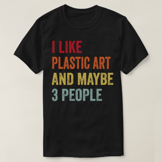 Ik hou van plastic kunst, misschien 3 mensen t-shirt (Design voorkant)