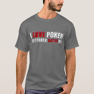 Ik hou van poker, maar poker haat me t-shirt