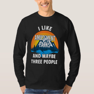 Ik hou van pretparken en misschien drie mensen t-shirt
