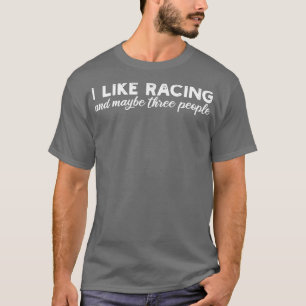 Ik hou van racen en misschien wel van drie mensen t-shirt