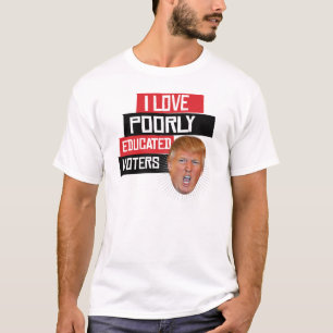 Ik hou van slecht opgeleide kiezers - zegt Donald  T-shirt