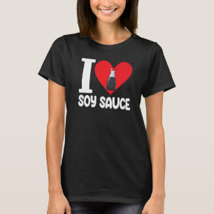Ik hou van Soy Sauce Women Sauce Love Foodie 1 T-shirt
