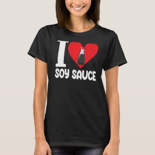 Ik hou van Soy Sauce Women Sauce Love Foodie 1 T-shirt