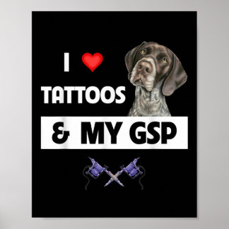 Ik hou van Tattoos en mijn GSP Duitse kortharige p Poster
