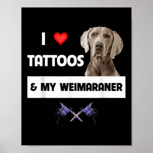 Ik hou van Tattoos en mijn weimaraner Dog mam pap. Poster