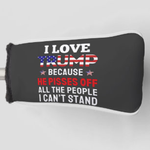 "Ik hou van Trump omdat hij alle mensen kwaad maak Golfheadcover