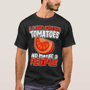 Ik hou van verse tomaten en misschien 3 mensen Gar T-shirt