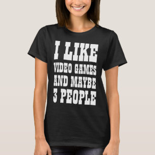 IK HOU VAN VIDEOGAMES EN MISSCHIEN 3 MENSEN T-SHIR T-SHIRT