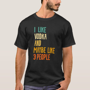 Ik Hou Van Vodka En Misschien Hebben 3 Mensen Alco T-shirt