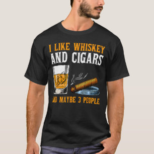 Ik hou van whisky en sigaren en misschien 3 mensen t-shirt