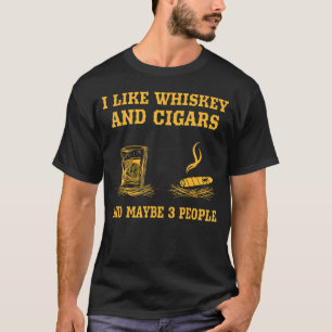 Ik hou van whisky en sigaren en misschien 3 mensen t-shirt