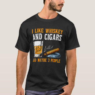 Ik hou van whisky en sigaren en misschien 3 mensen t-shirt