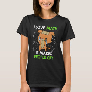Ik hou van wiskunde, het maakt dat mensen Wiskunde T-shirt