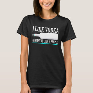 Ik hou van wodka en misschien als 3 mensen die int t-shirt