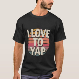 Ik hou van Yap praatgrage extraverte persoonlijkhe T-shirt