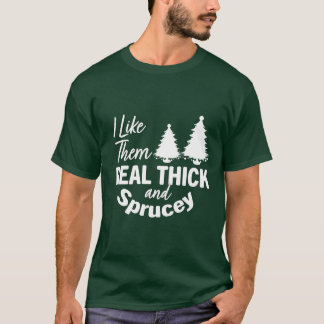 Ik hou van ze. Echte dik en Sprucey T-shirt