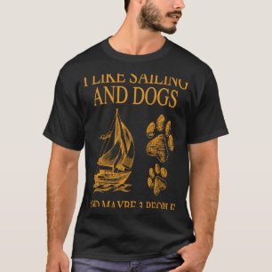 Ik hou van zeilen en honden en misschien 3 mensen t-shirt