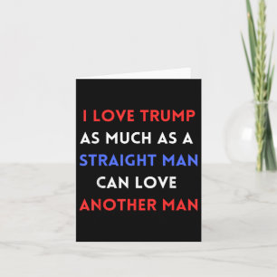 Ik hou zoveel van Trump als een recht Man kan lief Kaart