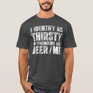 Ik identificeer me als dorstig, mijn voornaamwoord t-shirt