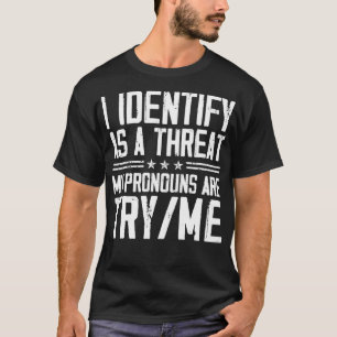 Ik identificeer me als een bedreiging, mijn voorna t-shirt