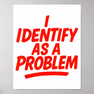 Ik identificeer me als een probleem Funny sarcasti Poster