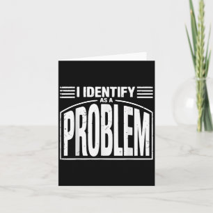Ik identificeer me als een probleem - Grappige sar Kaart