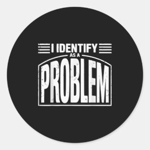 Ik identificeer me als een probleem - Grappige sar Ronde Sticker