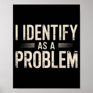 Ik identificeer me als een probleem Grappige sarca Poster