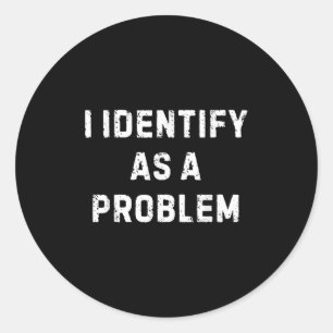 Ik identificeer me als een probleem grappige sarca ronde sticker