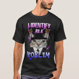Ik identificeer me als een probleem kat meme t-shirt