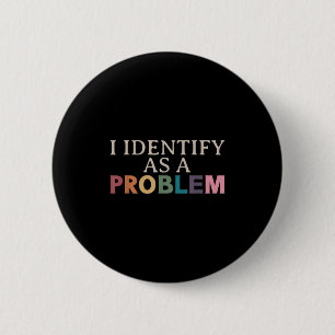 Ik identificeer me als een probleem - sarcastisch  ronde button 5,7 cm