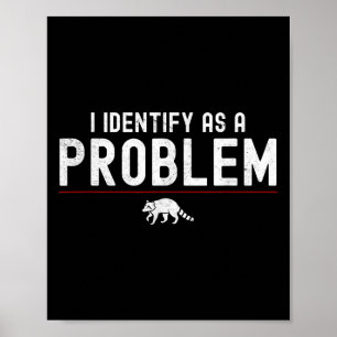 Ik identificeer me als een probleem - sarcastische poster