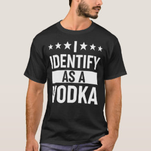 Ik identificeer me als een wodka Drink partij drin T-shirt
