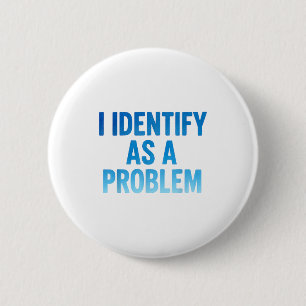 Ik Identificeer Mezelf Als Een Probleem Grappige S Ronde Button 5,7 Cm