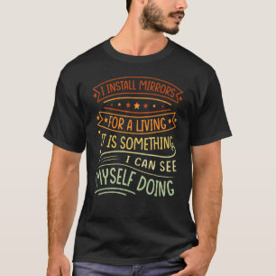 Ik installeer spiegels voor een leven... het is ie t-shirt