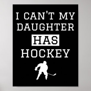 Ik kan # 39; t Mijn dochter heeft hockey T grappig Poster