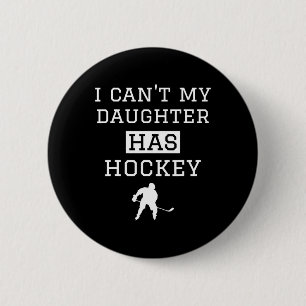 Ik kan # 39; t Mijn dochter heeft hockey T grappig Ronde Button 5,7 Cm