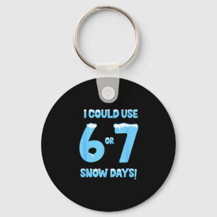 Ik kan 6 7 sneeuwdagen gebruiken Funny Sneeuwige D Sleutelhanger