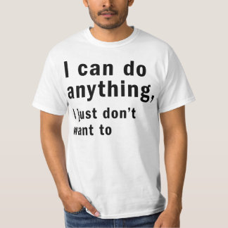 ik kan alles doen wat ik gewoon niet wil t-shirt