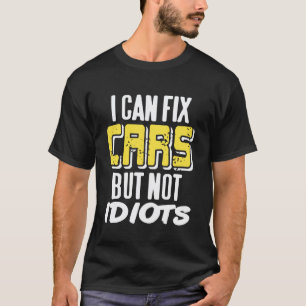 Ik kan auto's repareren maar niet idioten Grappige T-shirt