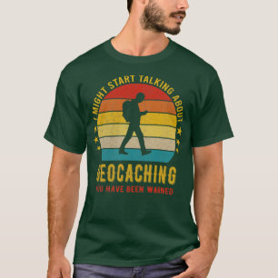 Ik kan beginnen praten over Geocaching Funny Desig T-shirt