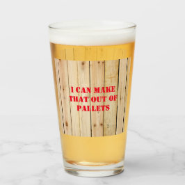 IK KAN DAT UIT PALLETS MAKEN GLAS