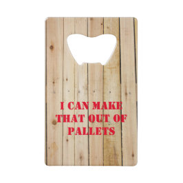 IK KAN DAT UIT PALLETS MAKEN KREDIETKAART FLESSENOPENER