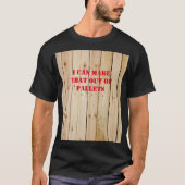 IK KAN DAT UIT PALLETS MAKEN T-SHIRT (Voorkant)