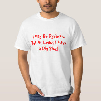 Ik kan dyslexisch zijn, maar ik heb tenminste een  t-shirt