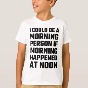 Ik kan een ochtendmens zijn t-shirt