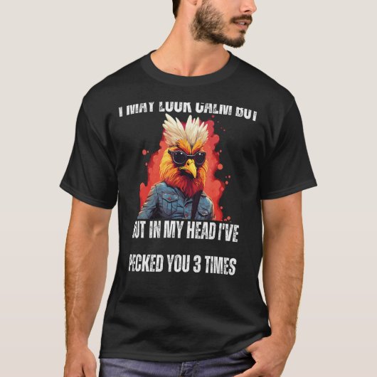 Ik kan er kalm uitzien Funny Rooster Humor Sarcast T-shirt (Voorkant)
