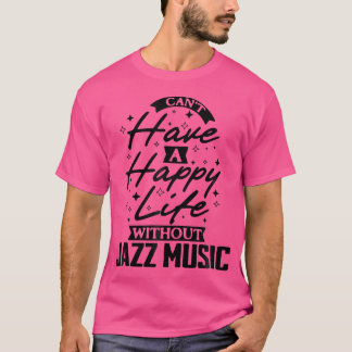 Ik kan geen gelukkig leven hebben zonder jazz muzi t-shirt