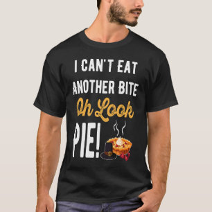 Ik kan geen hap meer nemen Oh kijk taart Thanksgiv T-shirt